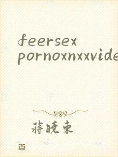 feersexpornoxnxxvideos封面