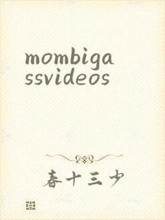 mombigassvideos