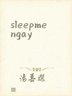 sleepmengay