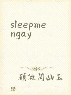sleepmengay