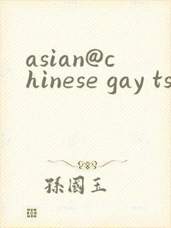 asian@chinese gay ts