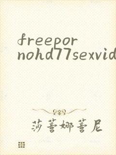 freepornohd77sexvideo