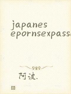 japanesepornsexpassionsexvideos
