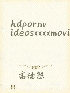 hdpornvideosxxxxmovies