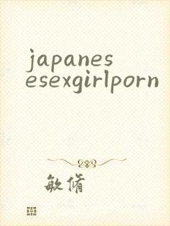 japanesesexgirlporn