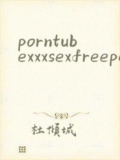 porntubexxxsexfreeporno