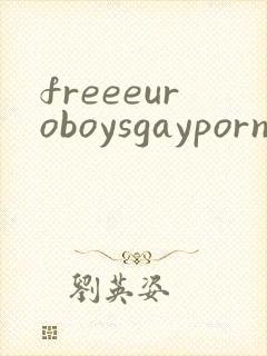 freeeuroboysgaypornoftwinks