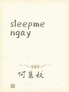 sleepmengay