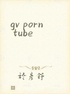 gv porn tube