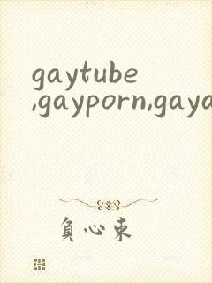 gaytube,gayporn,gayasian…