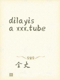 dilayisa xxx.tube