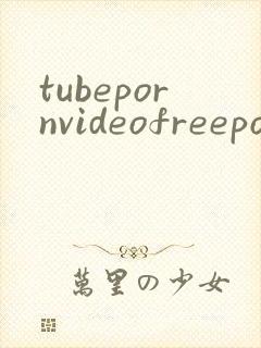 tubepornvideofreepornvideosstreamingporn