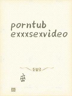 porntubexxxsexvideo