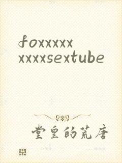 foxxxxxxxxxsextube