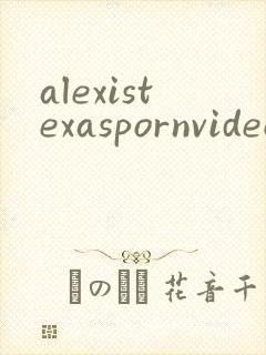 alexistexaspornvideos