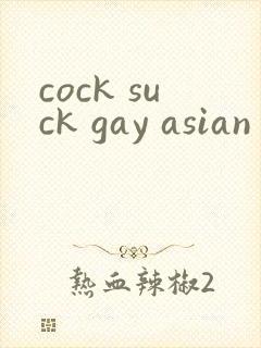 cock suck gay asian gay