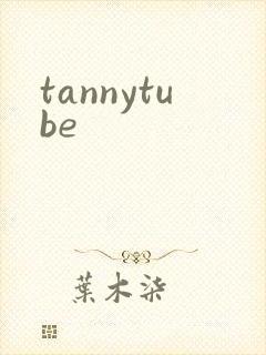tannytube