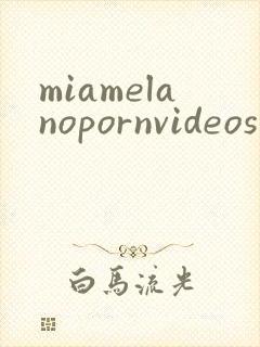 miamelanopornvideos