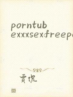 porntubexxxsexfreeporno