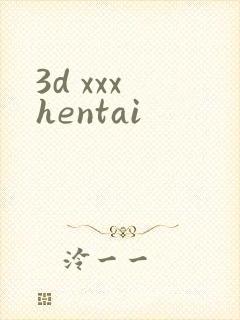 3d xxx hentai