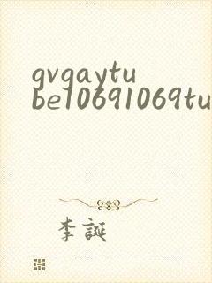 gvgaytube10691069tube