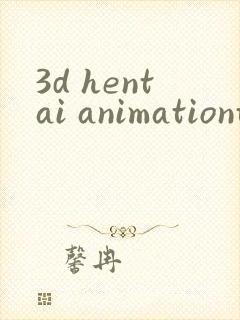 3d hentai animationtube