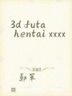 3d futa hentai xxxx