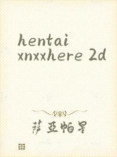 hentai xnxxhere 2d